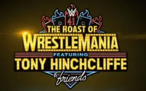 WWE Announces "The Roast of WrestleMania" with Tony Hinchcliffe & Friends